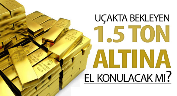 Uçaktaki altına el konulacak mı?
