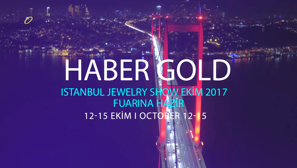 Haber Gold İstanbul Jewelry Show 2017 Ekim Fuarına Hazır
