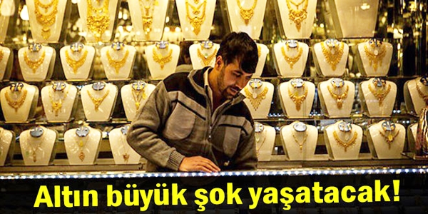 Altın büyük şok yaşatacak!